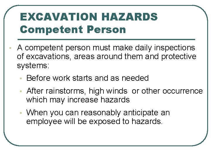 EXCAVATION HAZARDS Competent Person • A competent person must make daily inspections of excavations, EXCAVATION HAZARDS Competent Person • A competent person must make daily inspections of excavations,