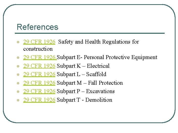 References l l l l 29 CFR 1926 Safety and Health Regulations for construction References l l l l 29 CFR 1926 Safety and Health Regulations for construction