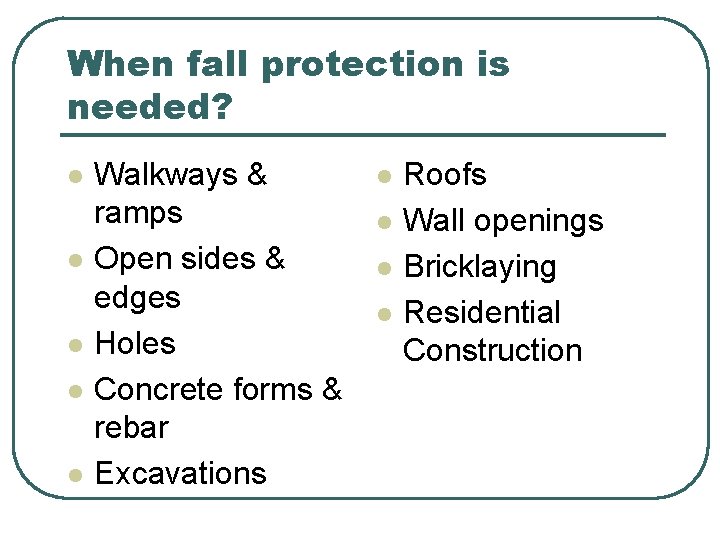When fall protection is needed? l l l Walkways & ramps Open sides & When fall protection is needed? l l l Walkways & ramps Open sides &