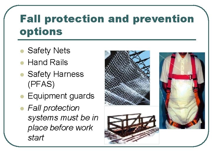 Fall protection and prevention options l l l Safety Nets Hand Rails Safety Harness Fall protection and prevention options l l l Safety Nets Hand Rails Safety Harness