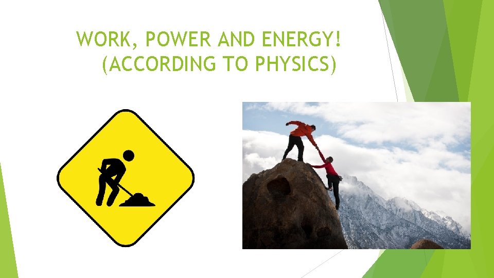 WORK, POWER AND ENERGY! (ACCORDING TO PHYSICS) 