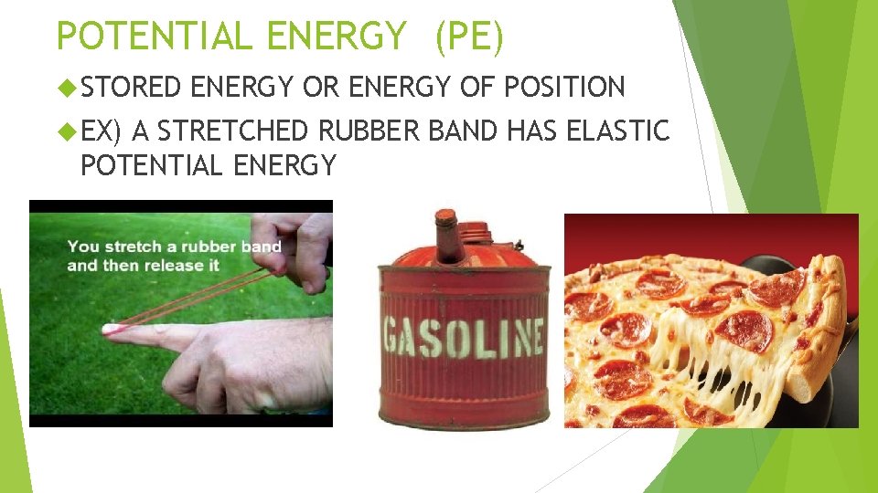 POTENTIAL ENERGY (PE) STORED EX) ENERGY OR ENERGY OF POSITION A STRETCHED RUBBER BAND