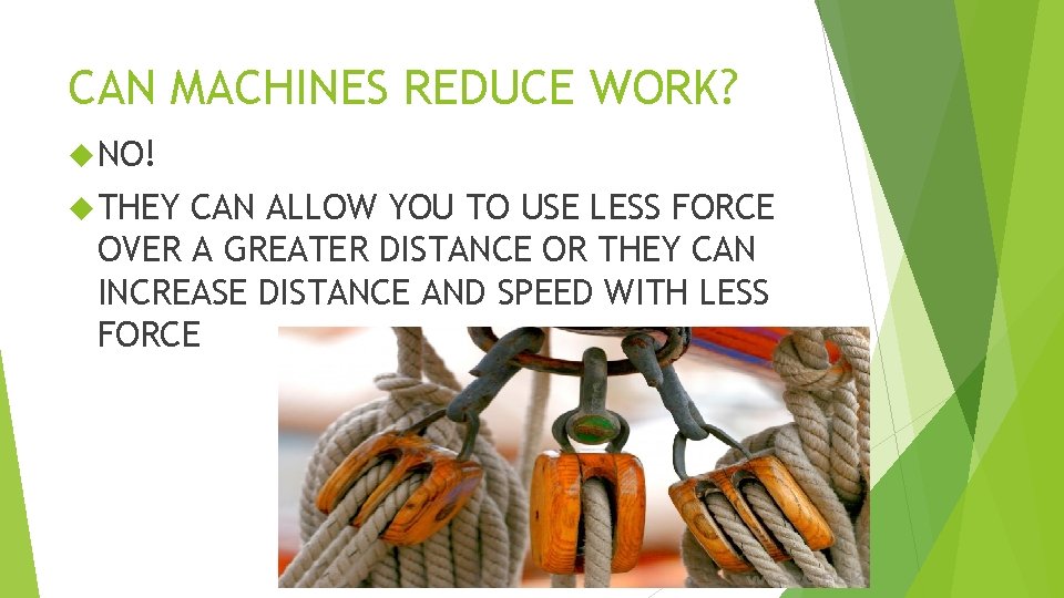 CAN MACHINES REDUCE WORK? NO! THEY CAN ALLOW YOU TO USE LESS FORCE OVER