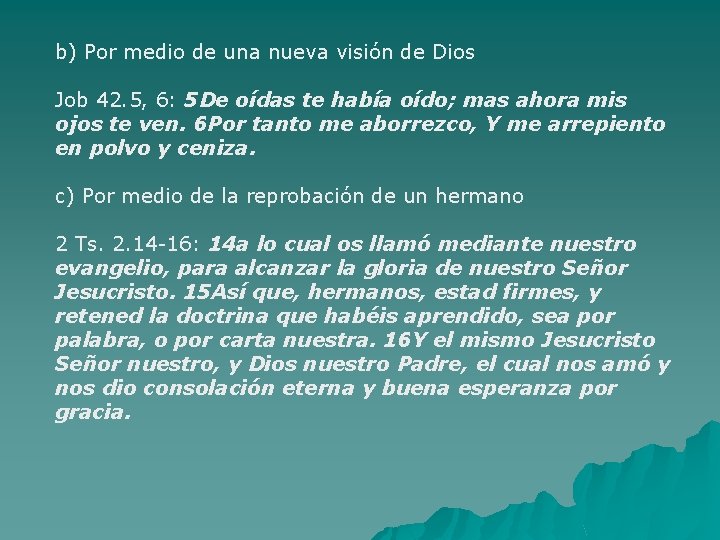 b) Por medio de una nueva visión de Dios Job 42. 5, 6: 5