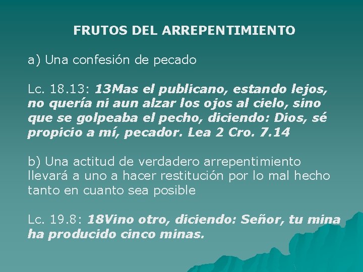 FRUTOS DEL ARREPENTIMIENTO a) Una confesión de pecado Lc. 18. 13: 13 Mas el