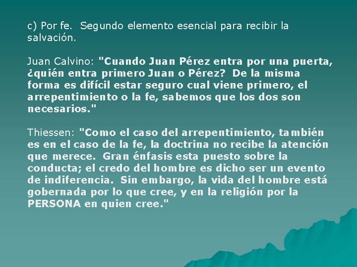 c) Por fe. Segundo elemento esencial para recibir la salvación. Juan Calvino: "Cuando Juan