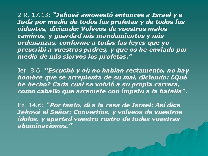 2 R. 17. 13: “Jehová amonestó entonces a Israel y a Judá por medio