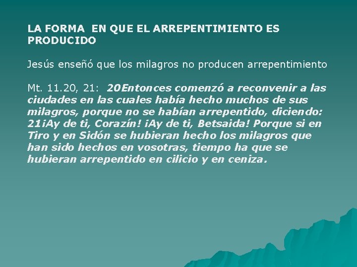 LA FORMA EN QUE EL ARREPENTIMIENTO ES PRODUCIDO Jesús enseñó que los milagros no