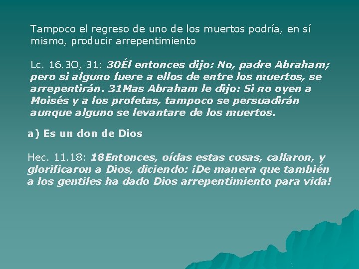 Tampoco el regreso de uno de los muertos podría, en sí mismo, producir arrepentimiento