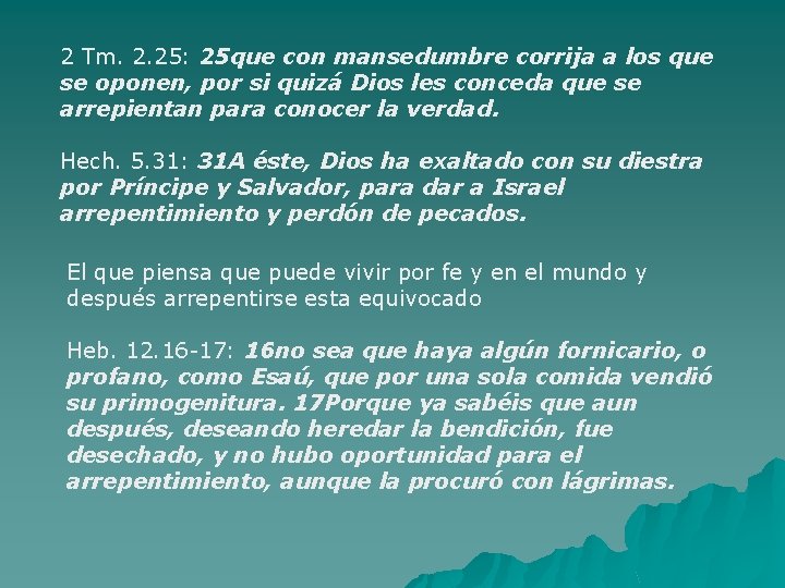 2 Tm. 2. 25: 25 que con mansedumbre corrija a los que se oponen,