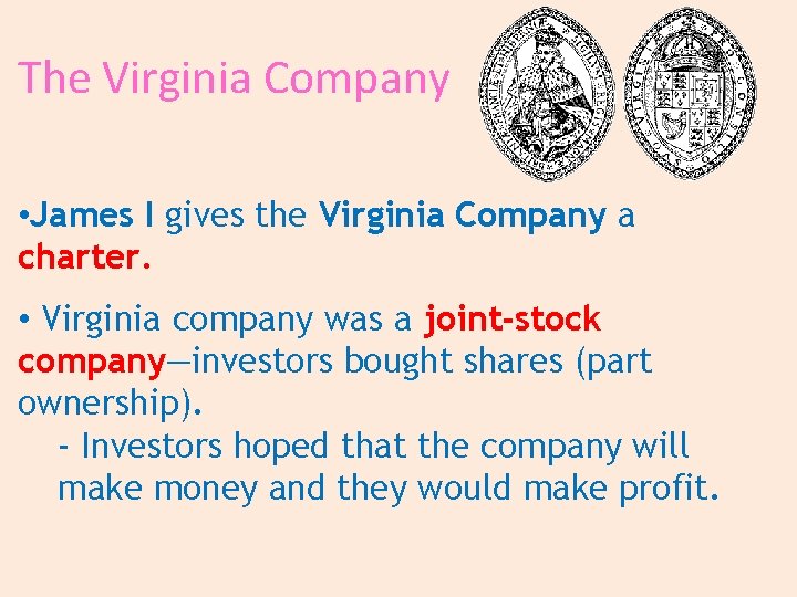 The Virginia Company • James I gives the Virginia Company a charter. • Virginia