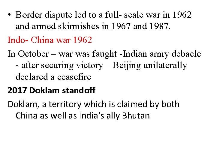  • Border dispute led to a full- scale war in 1962 and armed