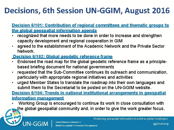 Decisions, 6 th Session UN-GGIM, August 2016 Decision 6/101: Contribution of regional committees and