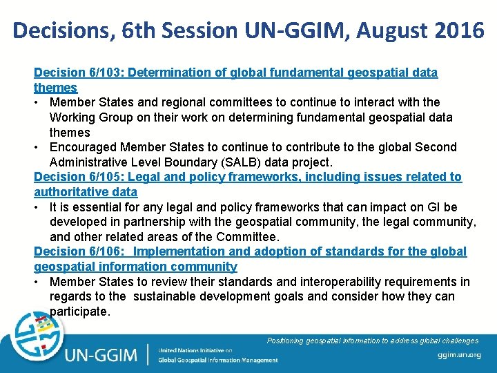 Decisions, 6 th Session UN-GGIM, August 2016 Decision 6/103: Determination of global fundamental geospatial