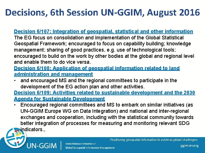 Decisions, 6 th Session UN-GGIM, August 2016 Decision 6/107: Integration of geospatial, statistical and