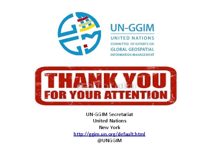 UN-GGIM Secretariat United Nations New York http: //ggim. un. org/default. html @UNGGIM 