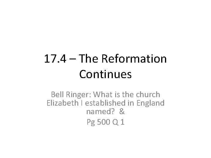 17. 4 – The Reformation Continues Bell Ringer: What is the church Elizabeth I