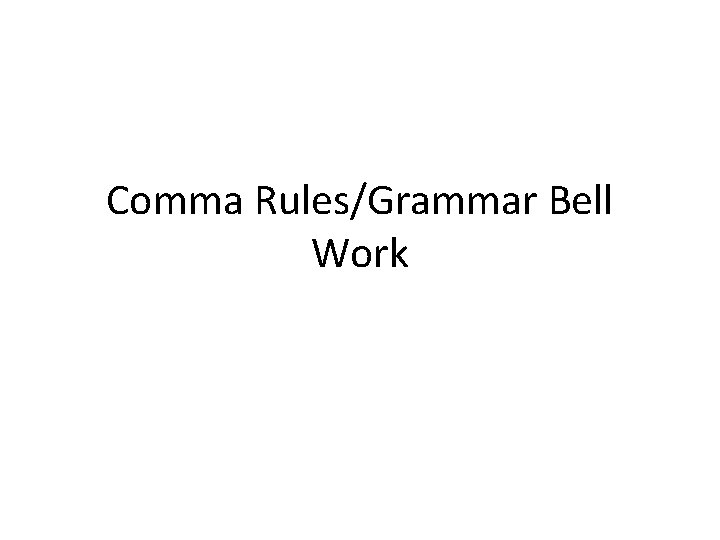 Comma Rules/Grammar Bell Work 