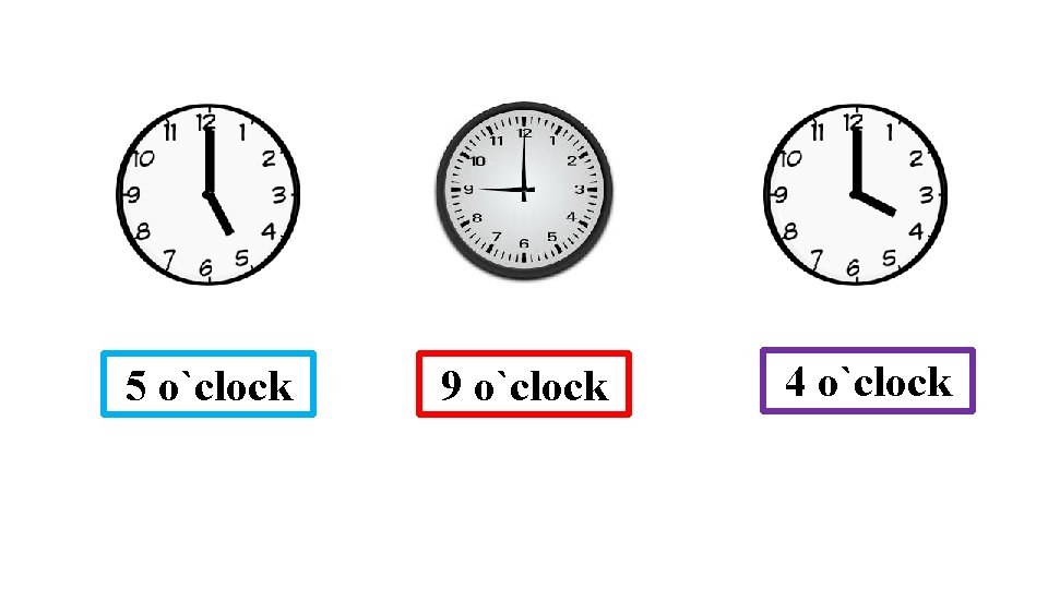 5 o`clock 9 o`clock 4 o`clock 