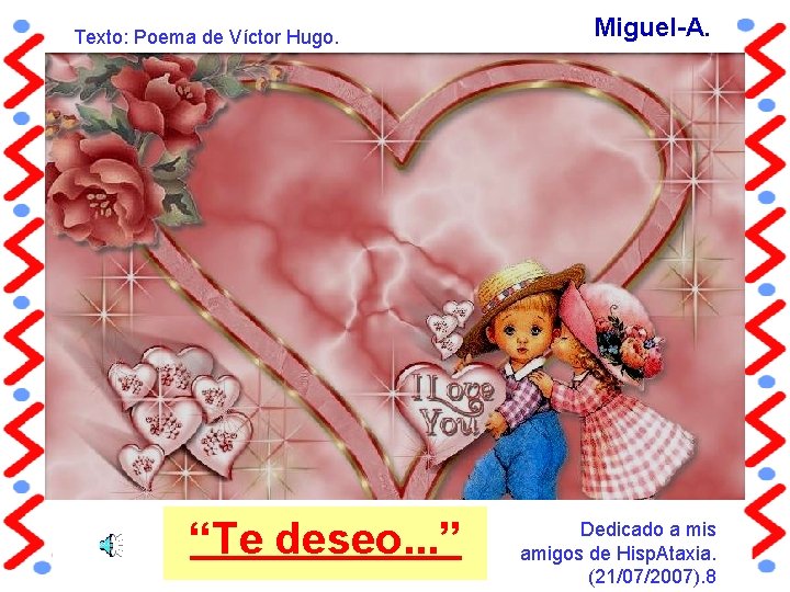 Texto: Poema de Víctor Hugo. “Te deseo. . . ” Miguel-A. Dedicado a mis