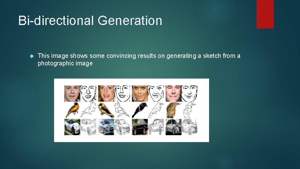 Bi-directional Generation This image shows some convincing results on generating a sketch from a