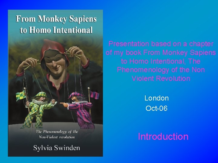Presentation based on a chapter of my book From Monkey Sapiens to Homo Intentional,