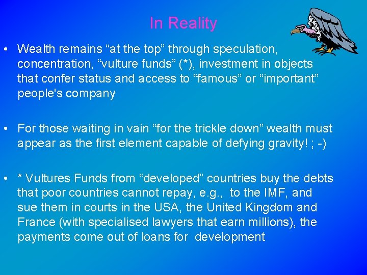 In Reality • Wealth remains “at the top” through speculation, concentration, “vulture funds” (*),
