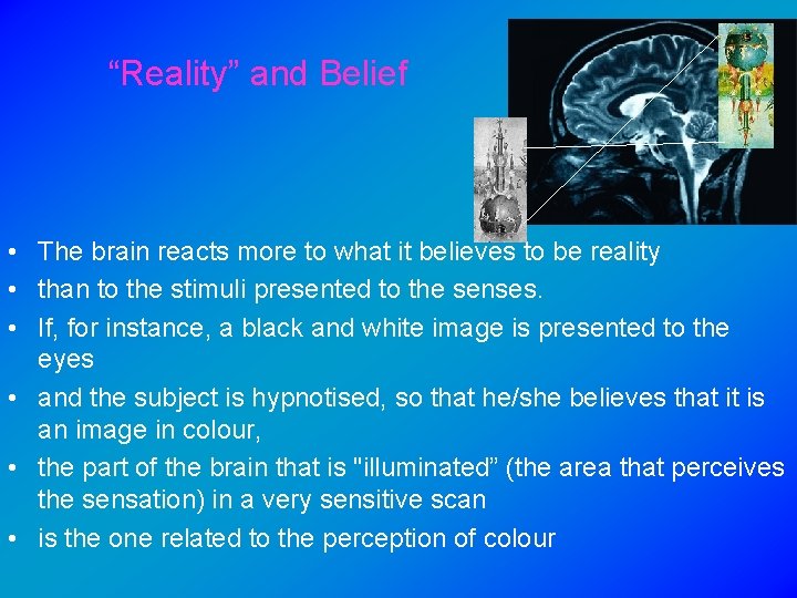 “Reality” and Belief • The brain reacts more to what it believes to be