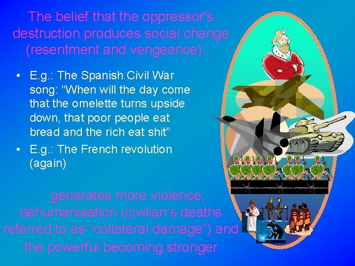 The belief that the oppressor's destruction produces social change (resentment and vengeance)… • E.