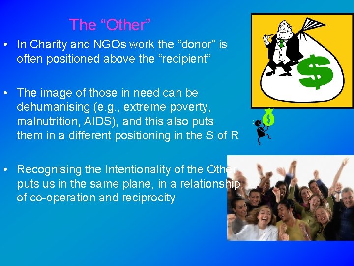 The “Other” • In Charity and NGOs work the “donor” is often positioned above