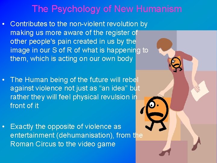 The Psychology of New Humanism • Contributes to the non violent revolution by making