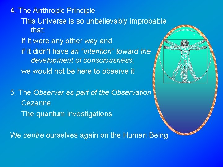 4. The Anthropic Principle This Universe is so unbelievably improbable that: If it were