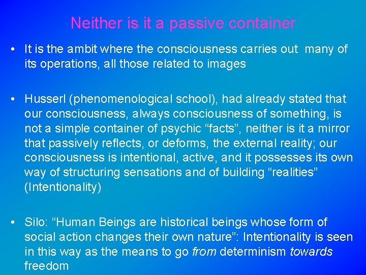 Neither is it a passive container • It is the ambit where the consciousness