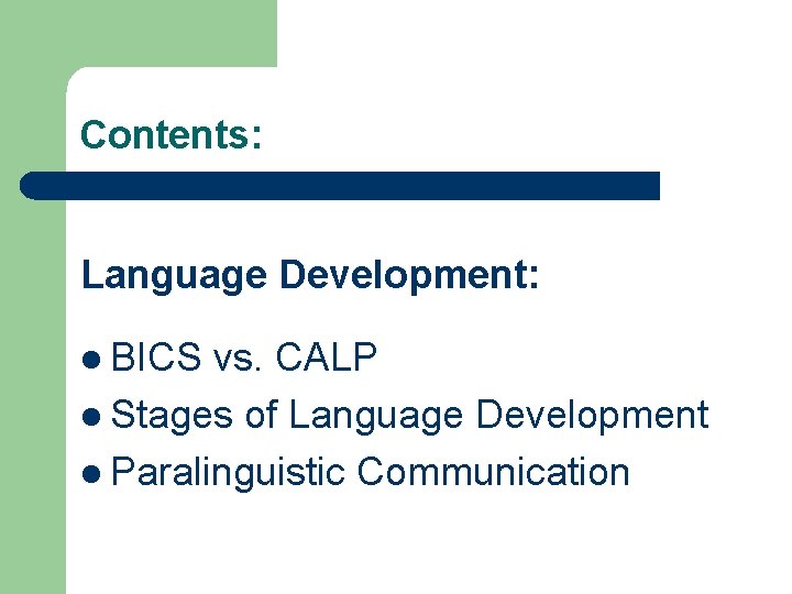 Contents: Language Development: l BICS vs. CALP l Stages of Language Development l Paralinguistic Contents: Language Development: l BICS vs. CALP l Stages of Language Development l Paralinguistic