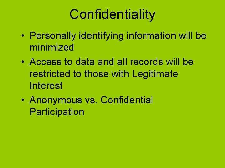 Confidentiality • Personally identifying information will be minimized • Access to data and all