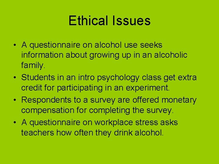 Ethical Issues • A questionnaire on alcohol use seeks information about growing up in