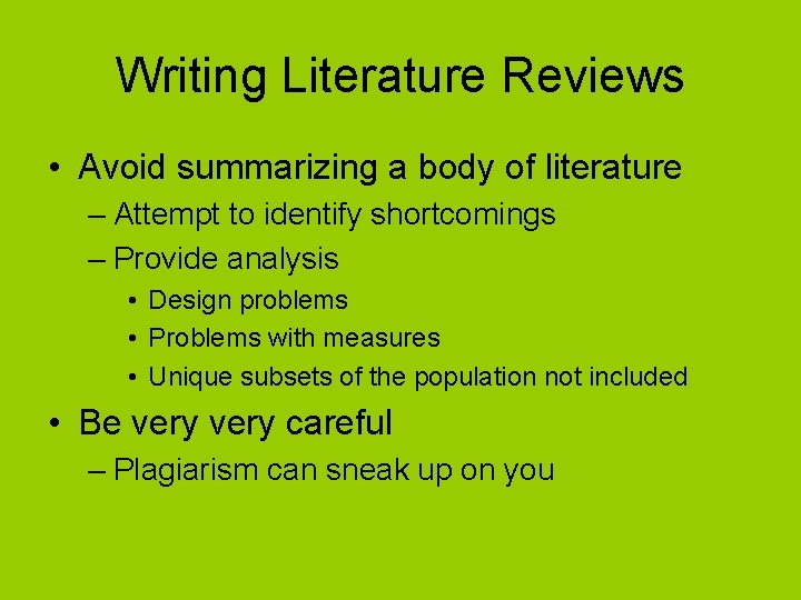 Writing Literature Reviews • Avoid summarizing a body of literature – Attempt to identify