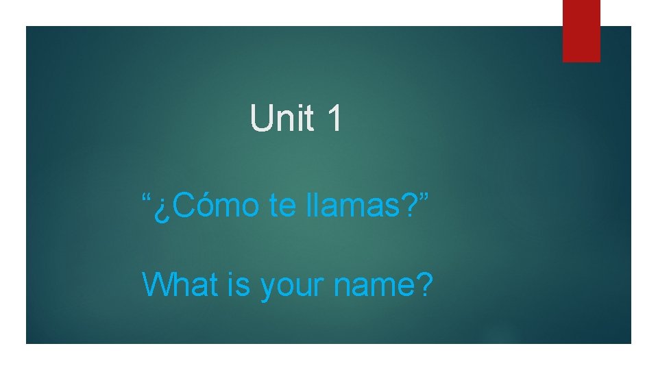 Unit 1 “¿Cómo te llamas? ” What is your name? 