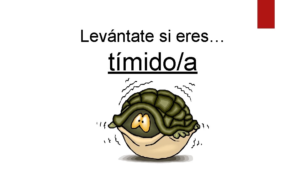 Levántate si eres… tímido/a 