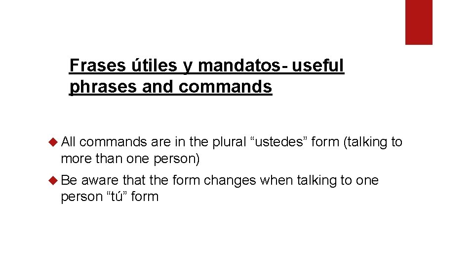 Frases útiles y mandatos- useful phrases and commands All commands are in the plural