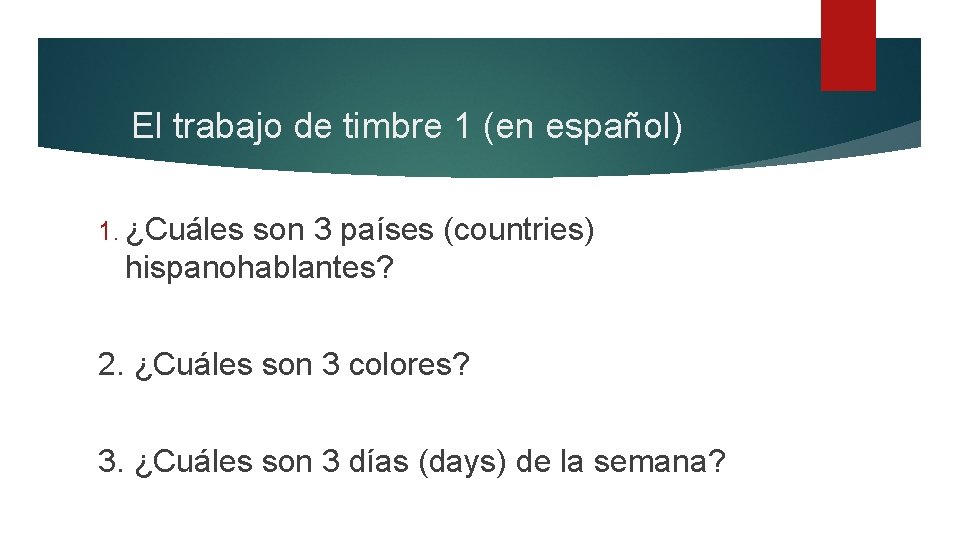 El trabajo de timbre 1 (en español) 1. ¿Cuáles son 3 países (countries) hispanohablantes?