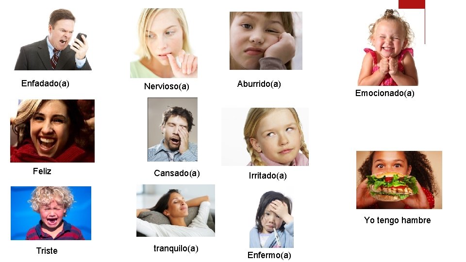 Enfadado(a) Feliz Nervioso(a) Cansado(a) Aburrido(a) Emocionado(a) Irritado(a) Yo tengo hambre Triste tranquilo(a) Enfermo(a) 