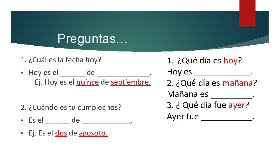 Preguntas… 1. ¿Cuál es la fecha hoy? • Hoy es el ______ de _______.