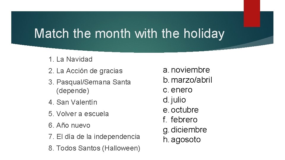 Match the month with the holiday 1. La Navidad 2. La Acciόn de gracias