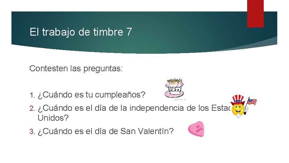 El trabajo de timbre 7 Contesten las preguntas: 1. ¿Cuándo es tu cumpleaños? 2.