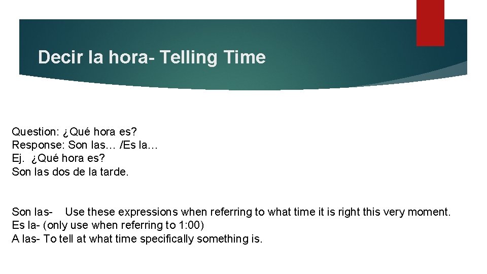 Decir la hora- Telling Time Question: ¿Qué hora es? Response: Son las… /Es la…