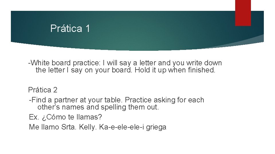 Prática 1 -White board practice: I will say a letter and you write down