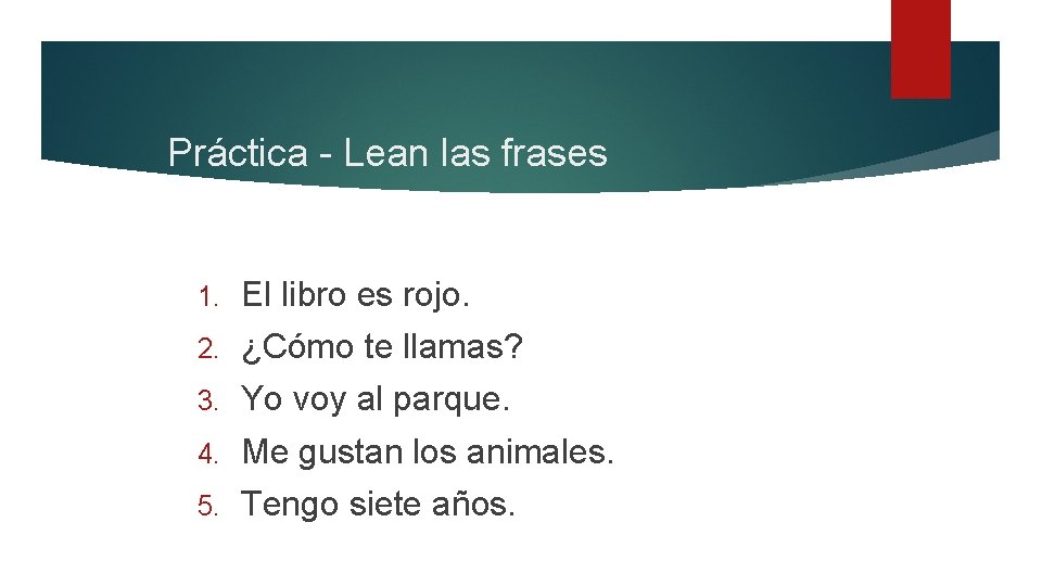 Práctica - Lean las frases 1. El libro es rojo. 2. ¿Cómo te llamas?