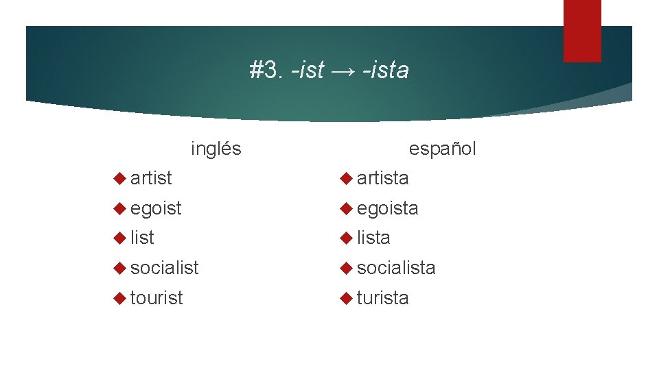 #3. -ist → -ista inglés español artista egoista lista socialista tourist turista 