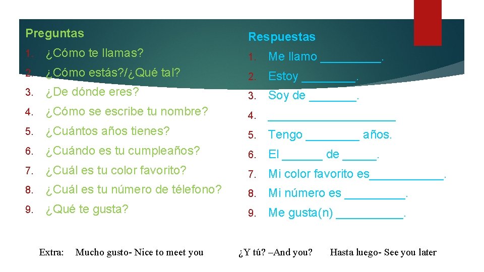 Preguntas Respuestas 1. ¿Cómo te llamas? 1. Me llamo _____. 2. ¿Cómo estás? /¿Qué